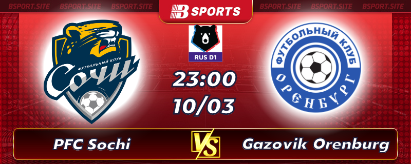 Soi kèo tỷ số PFC Sochi vs Gazovik Orenburg vào lúc 23h00 ngày 10/03/2023 Soi kèo tỷ số PFC Sochi vs Gazovik Orenburg vào lúc 23h00 ngày 10/03/2023