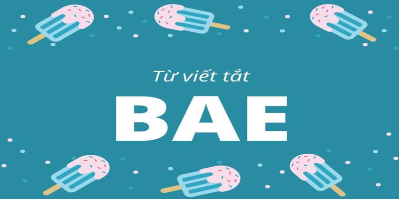 Bae là gì mà được nhiều người sử dụng trên mạng xã hội Bae là gì mà được nhiều người sử dụng trên mạng xã hội