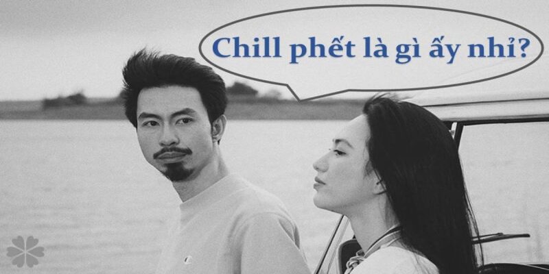 Chill là gì? Xu hướng sử dụng từ này của giới trẻ Chill là gì? Xu hướng sử dụng từ này của giới trẻ