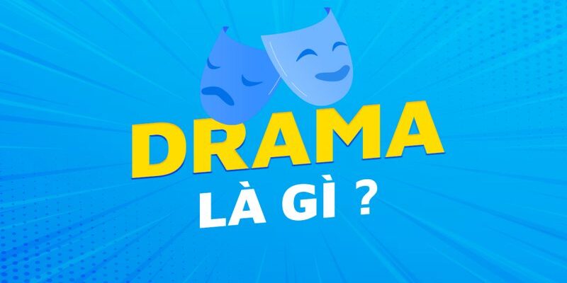 Đặc điểm các bộ phim drama là gì Đặc điểm các bộ phim drama là gì