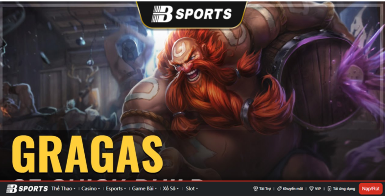 Gragas là vị tướng có sát thương lớn và đột biến cao Gragas là vị tướng có sát thương lớn và đột biến cao