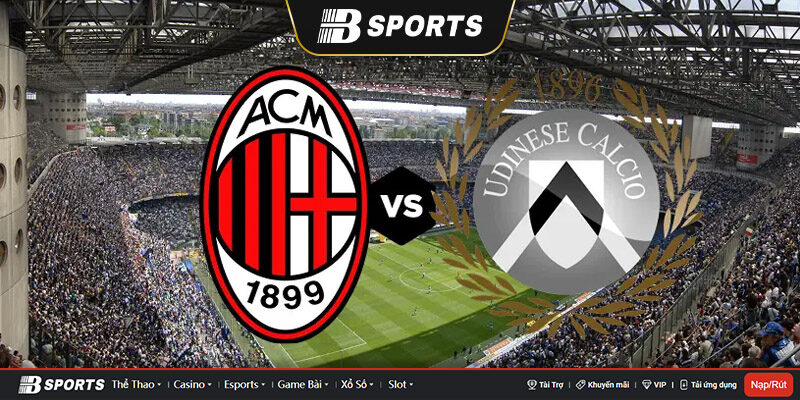 Soi kèo Tài Xỉu Milan vs Udinese Soi kèo Tài Xỉu Milan vs Udinese