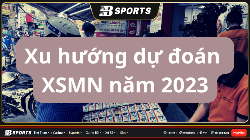 Xu hướng dự đoán XSMN năm 2023 Xu hướng dự đoán XSMN năm 2023