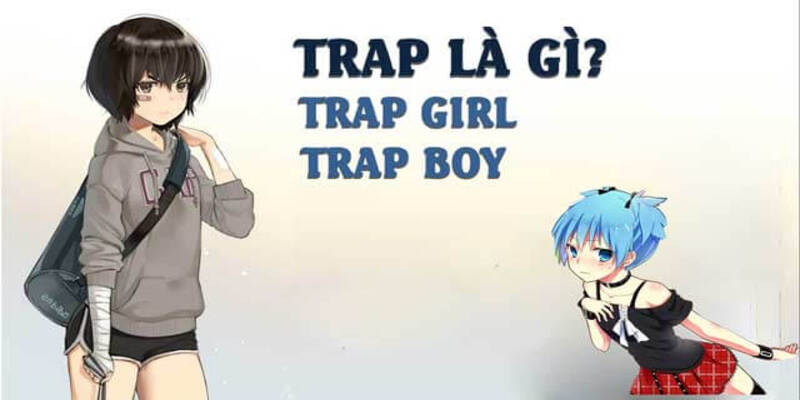 4 dấu hiệu nhận biết trap boy, trap girl 4 dấu hiệu nhận biết trap boy, trap girl