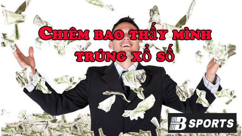 Chiêm bao thấy mình trúng xổ số nghĩa là gì?