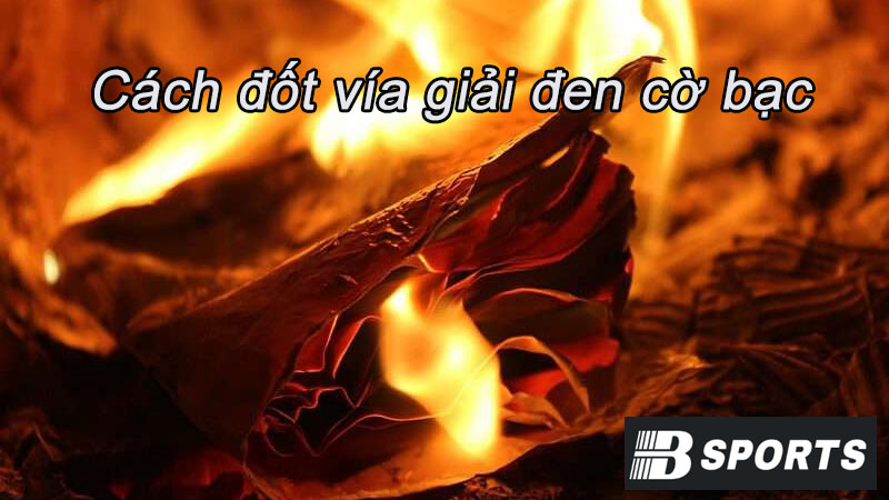 Tìm hiểu đốt vía giải đen cờ bạc là gì? Tìm hiểu đốt vía giải đen cờ bạc là gì?