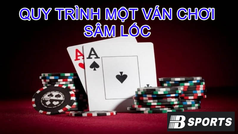Hướng dẫn chi tiết quy trình của một ván chơi Sâm lốc Hướng dẫn chi tiết quy trình của một ván chơi Sâm lốc