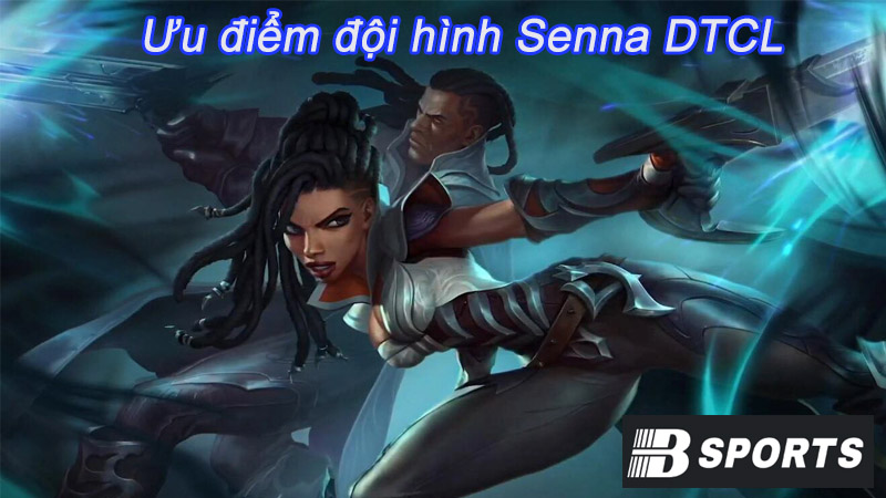 Đánh giá ưu nhược điểm của đội hình Senna DTCL Đánh giá ưu nhược điểm của đội hình Senna DTCL