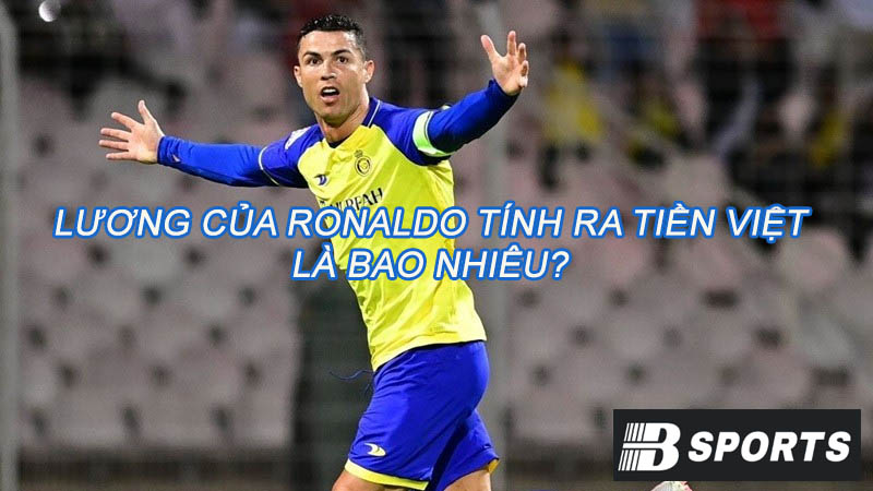Lương của ronaldo tính ra tiền Việt khủng như thế nào? Lương của ronaldo tính ra tiền Việt khủng như thế nào?