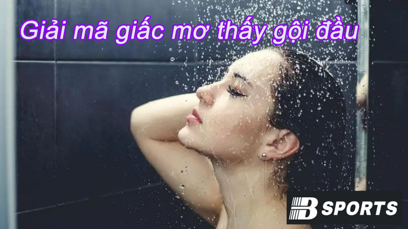 Mơ thấy mình gội đầu trước gương Mơ thấy mình gội đầu trước gương