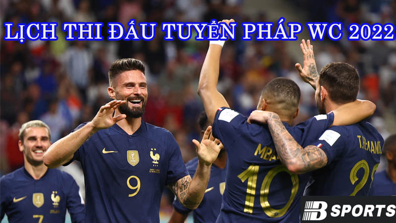 Lịch thi đấu đội hình tuyển Pháp WC 2022 Lịch thi đấu đội hình tuyển Pháp WC 2022