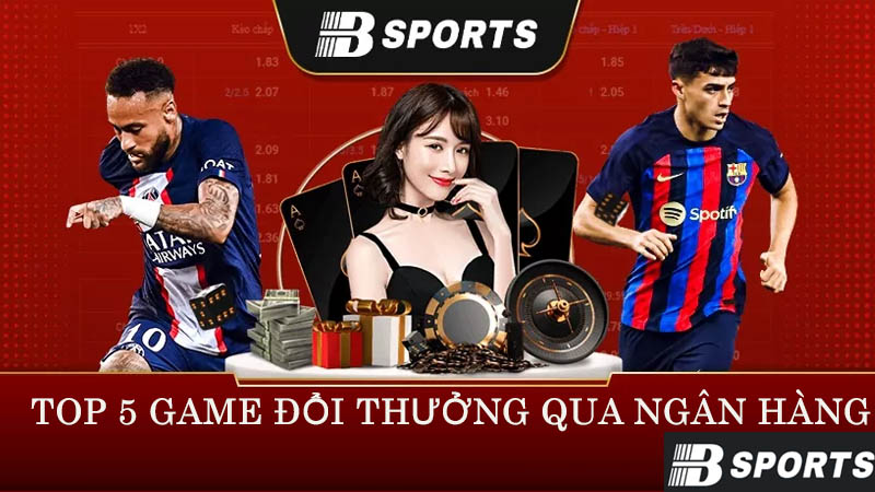 Bsport - Địa chỉ game bài game đổi thưởng qua ngân hàng số 1 Bsport - Địa chỉ game bài game đổi thưởng qua ngân hàng số 1