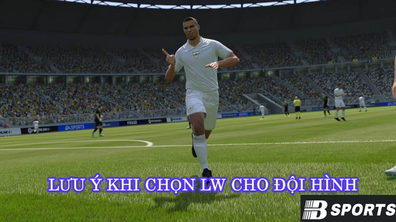 Những điểm cần lưu ý khi chọn LW cho đội hình Những điểm cần lưu ý khi chọn LW cho đội hình