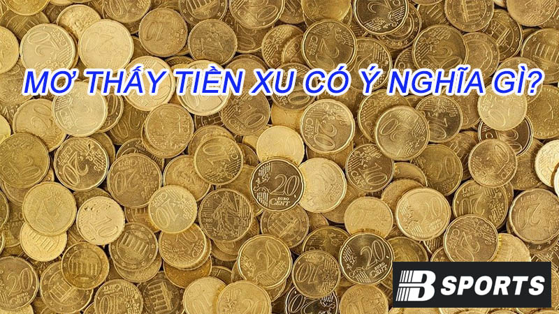 Giải mã giấc mơ thấy tiền xu có ý nghĩa gì? Giải mã giấc mơ thấy tiền xu có ý nghĩa gì?