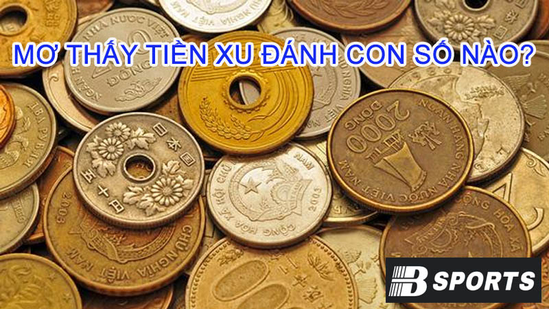 Mơ thấy tiền xu thì nên đánh con số nào may mắn? Mơ thấy tiền xu thì nên đánh con số nào may mắn?