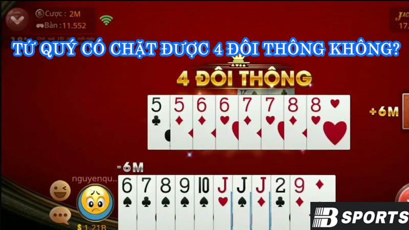 FAQ: Giải đáp liên quan tứ quý có chặt được 4 đôi thông không? FAQ: Giải đáp liên quan tứ quý có chặt được 4 đôi thông không?