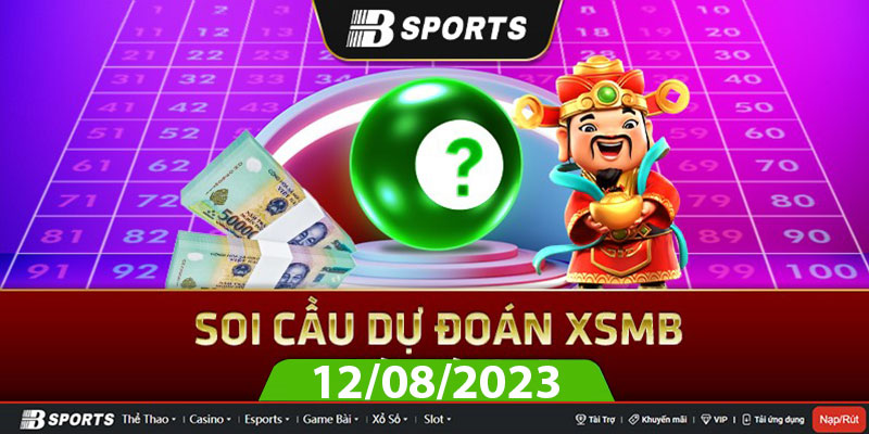 Soi cầu XSMB 12/08/2023 thứ 7 cùng chuyên gia Bsports Soi cầu XSMB 12/08/2023 thứ 7 cùng chuyên gia Bsports