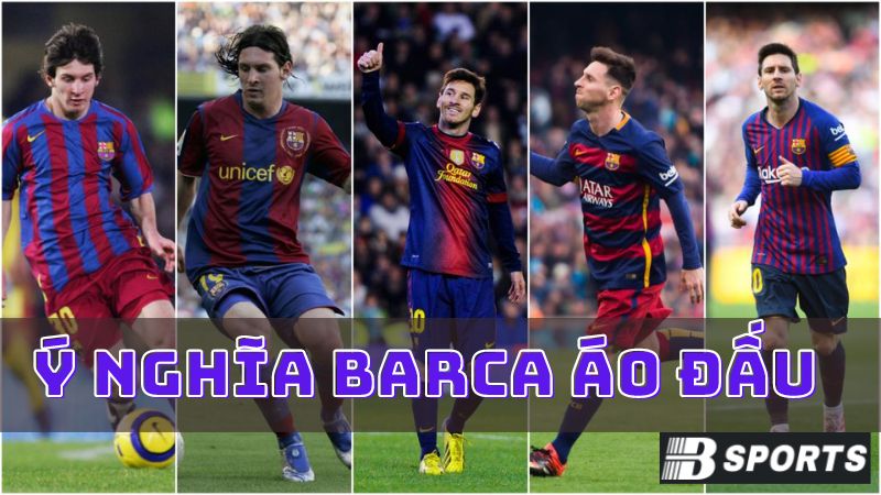 Ý nghĩa của Barca áo đấu là gì? Ý nghĩa của Barca áo đấu là gì?