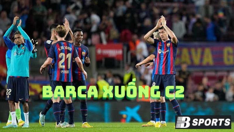 Barca xuống C2 - Thất bại cay đắng Barca xuống C2 - Thất bại cay đắng