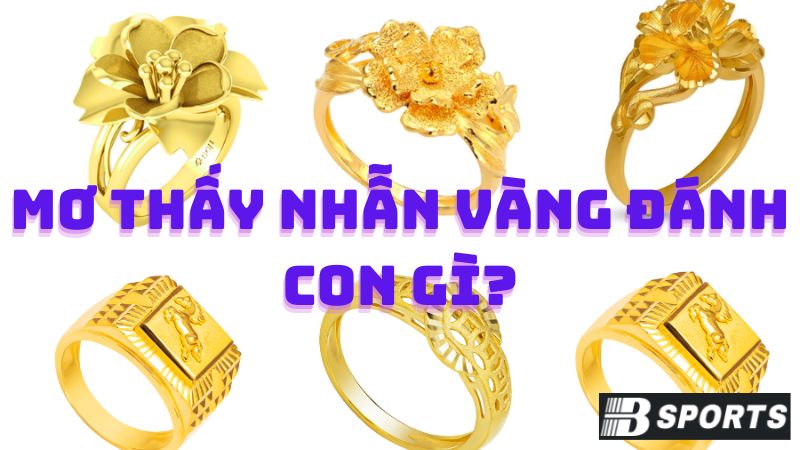 Giải mã giấc mơ thấy nhẫn vàng đánh con gì qua từng trường hợp? Giải mã giấc mơ thấy nhẫn vàng đánh con gì qua từng trường hợp?