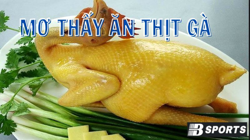 Mơ thấy ăn thịt gà sau khi chính mình cắt tiết Mơ thấy ăn thịt gà sau khi chính mình cắt tiết
