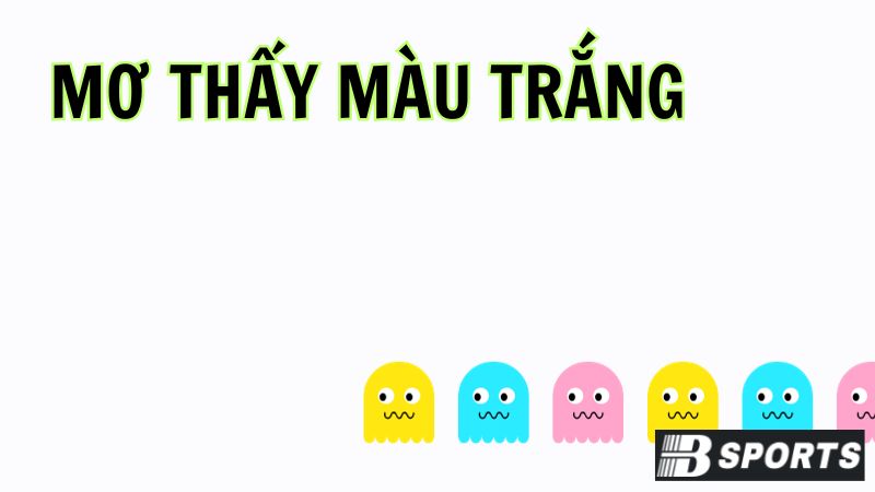 Mơ thấy màu trắng báo hiệu điều gì cho gia chủ? Mơ thấy màu trắng báo hiệu điều gì cho gia chủ?