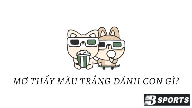 Mơ thấy màu trắng chọn số lô đề nào để gặp tài lộc? Mơ thấy màu trắng chọn số lô đề nào để gặp tài lộc?