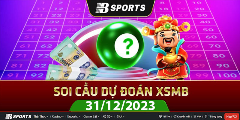Soi cầu XSMB 31/12/2023 chủ nhật cùng chuyên gia Bsports