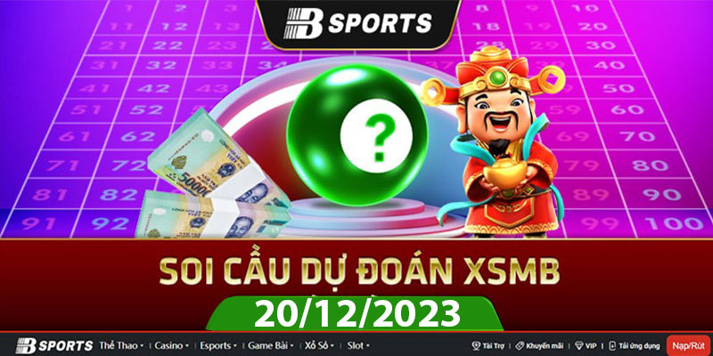 Soi cầu XSMB 20/12/2023 thứ 4 cùng chuyên gia Bsports Soi cầu XSMB 20/12/2023 thứ 4 cùng chuyên gia Bsports